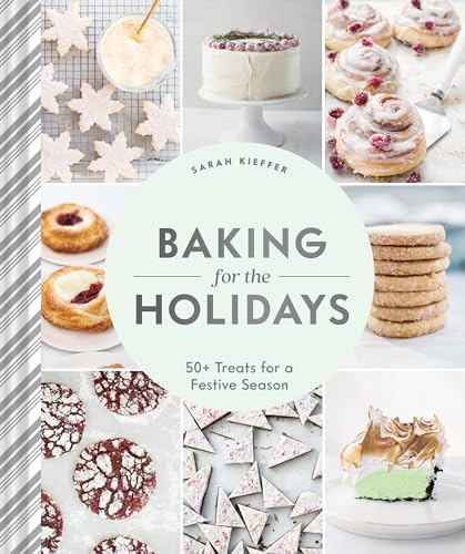 Baking for the Holidays: 50+ Treats for a Festive Season