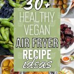 List of Delicious & Healthy Vegan Air Fryer Recipes To Try at Home