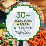 List of Yummy Vegan Air Fryer Recipes For Vegans and Non-vegans